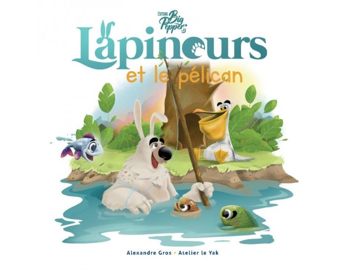 LES EDITIONS BIG PEPPER Lapinours et le Plican - Ds 4 ans (1)